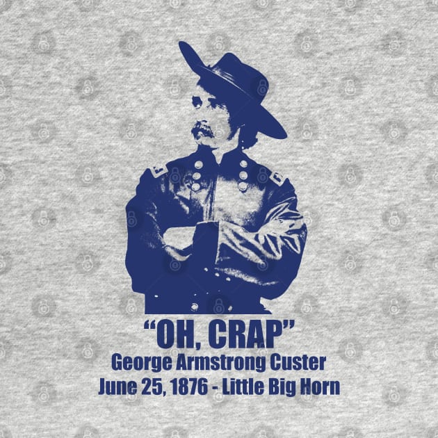 General George Armstrong Custer - Oh Crap by hauntedjack